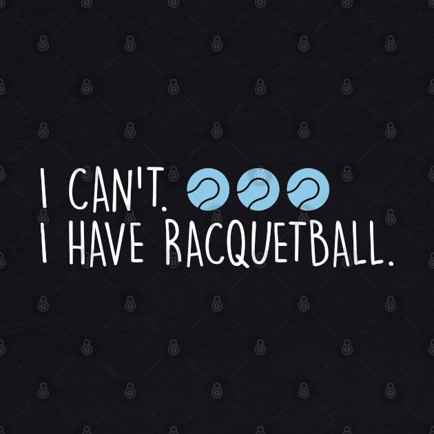 Cool Racquetball Coach With Saying I Can't I Have Racquetball by Nisrine